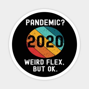 Pandemic Weird Flex But Ok 2020 Sucks Funny Meme Retro Gift Magnet